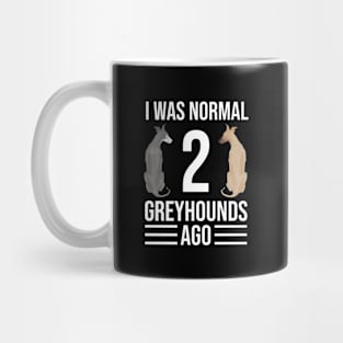 I Was Normal 2 Greyhounds Ago | I Was Normal Two Greyhounds Ago Mug